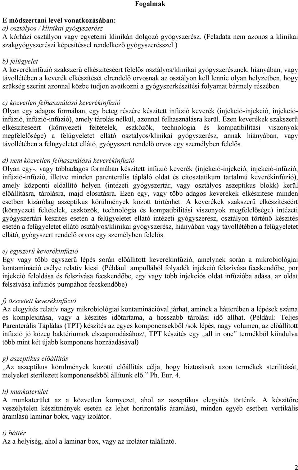 ) b) felügyelet A keverékinfúzió szakszerű elkészítéséért felelős osztályos/klinikai gyógyszerésznek, hiányában, vagy távollétében a keverék elkészítését elrendelő orvosnak az osztályon kell lennie