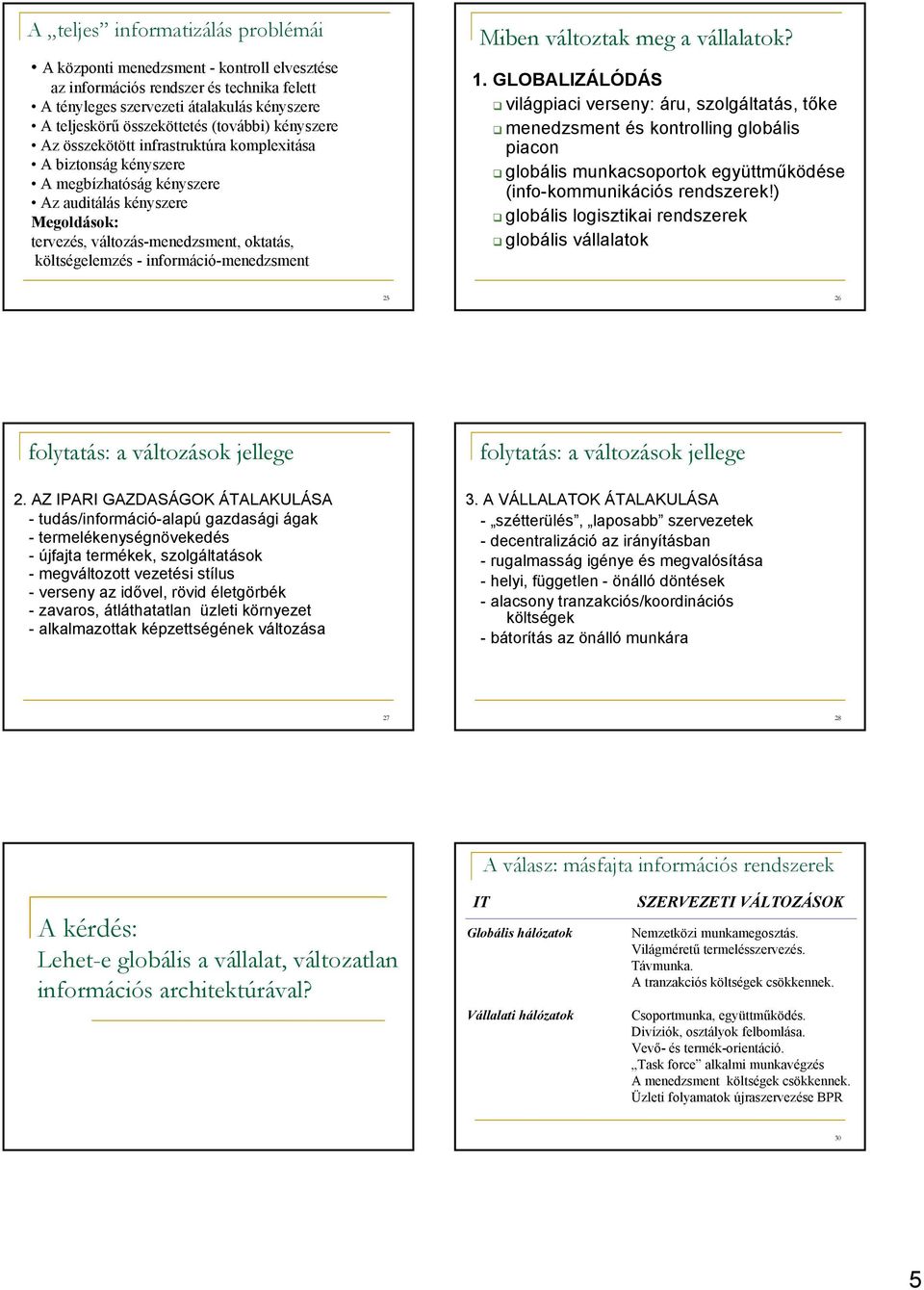 költségelemzés - információ-menedzsment Miben változtak meg a vállalatok? 1.