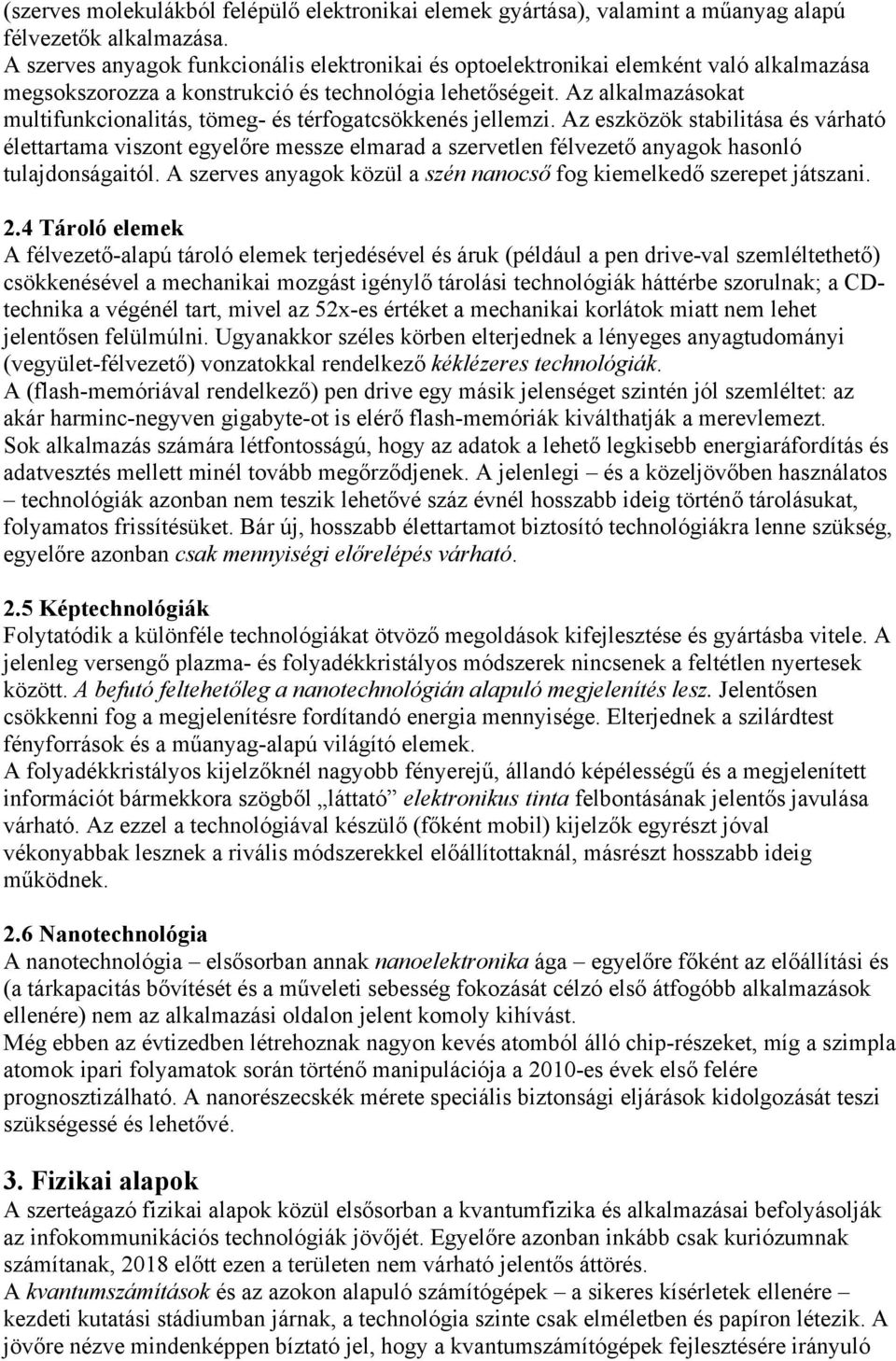 Az alkalmazásokat multifunkcionalitás, tömeg- és térfogatcsökkenés jellemzi.