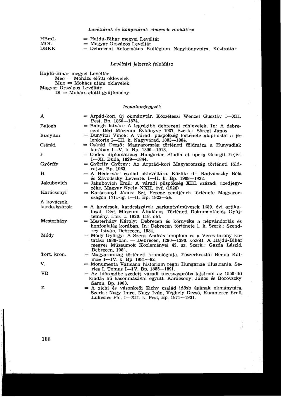 Karácsonyi A kovácsok, kardcsiszárok Módy Tört. kron. V. VR Z Irodalomjegyzék Arpád-kori új okmánytár, Közzéteszi Wenzel Gusztáv I-XII. Pest. Bp. 1860-1874.