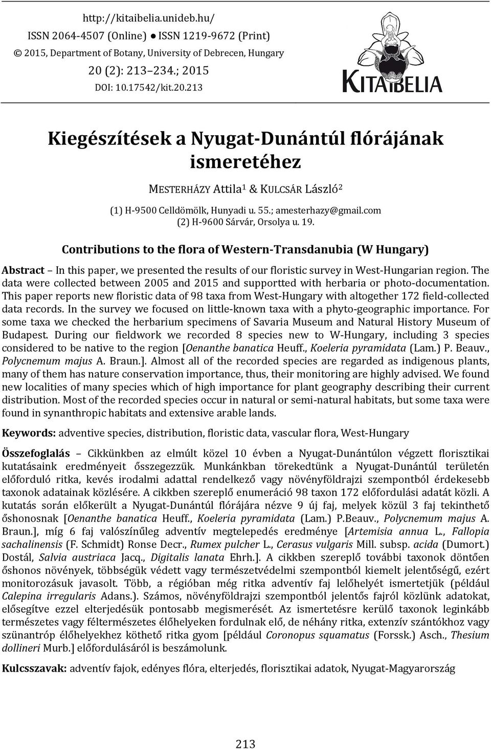 Contributions to the flora of Western-Transdanubia (W Hungary) Abstract In this paper, we presented the results of our floristic survey in West-Hungarian region.