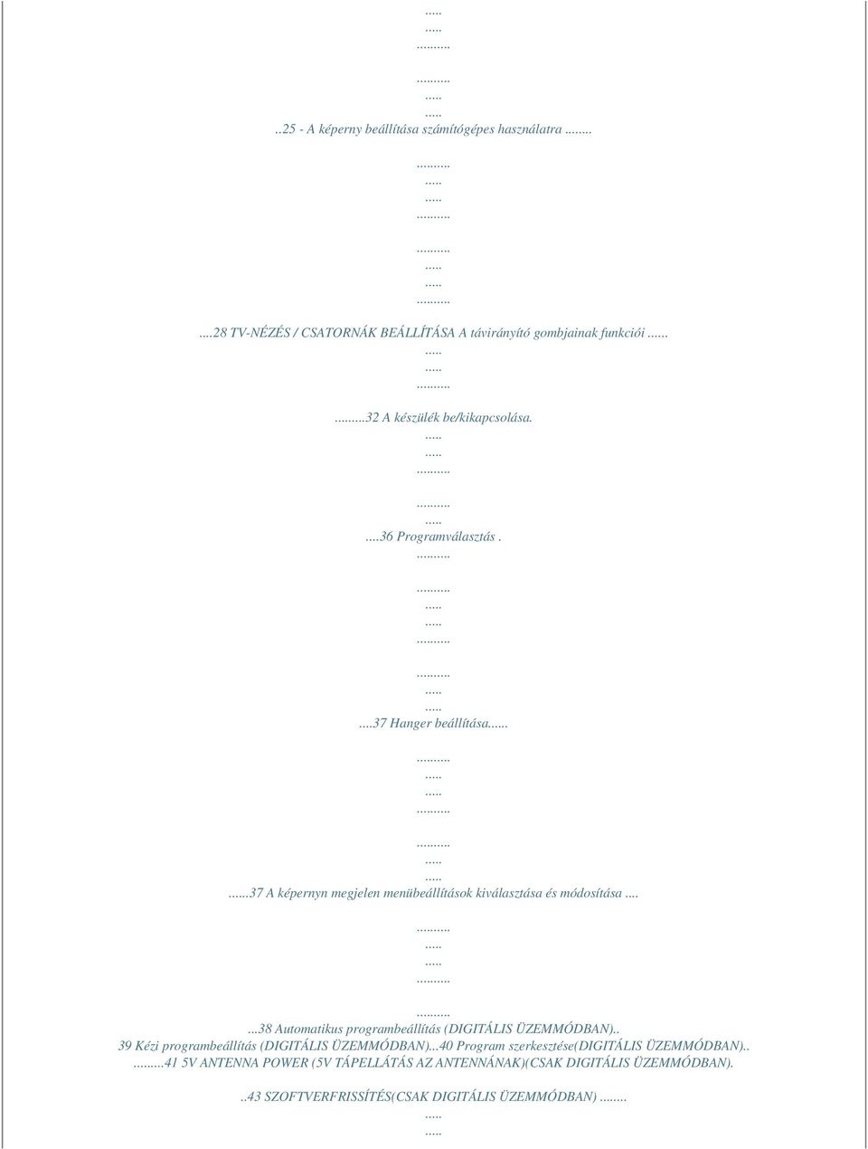 .37 A képernyn megjelen menübeállítások kiválasztása és módosítása......38 Automatikus programbeállítás (DIGITÁLIS ÜZEMMÓDBAN).