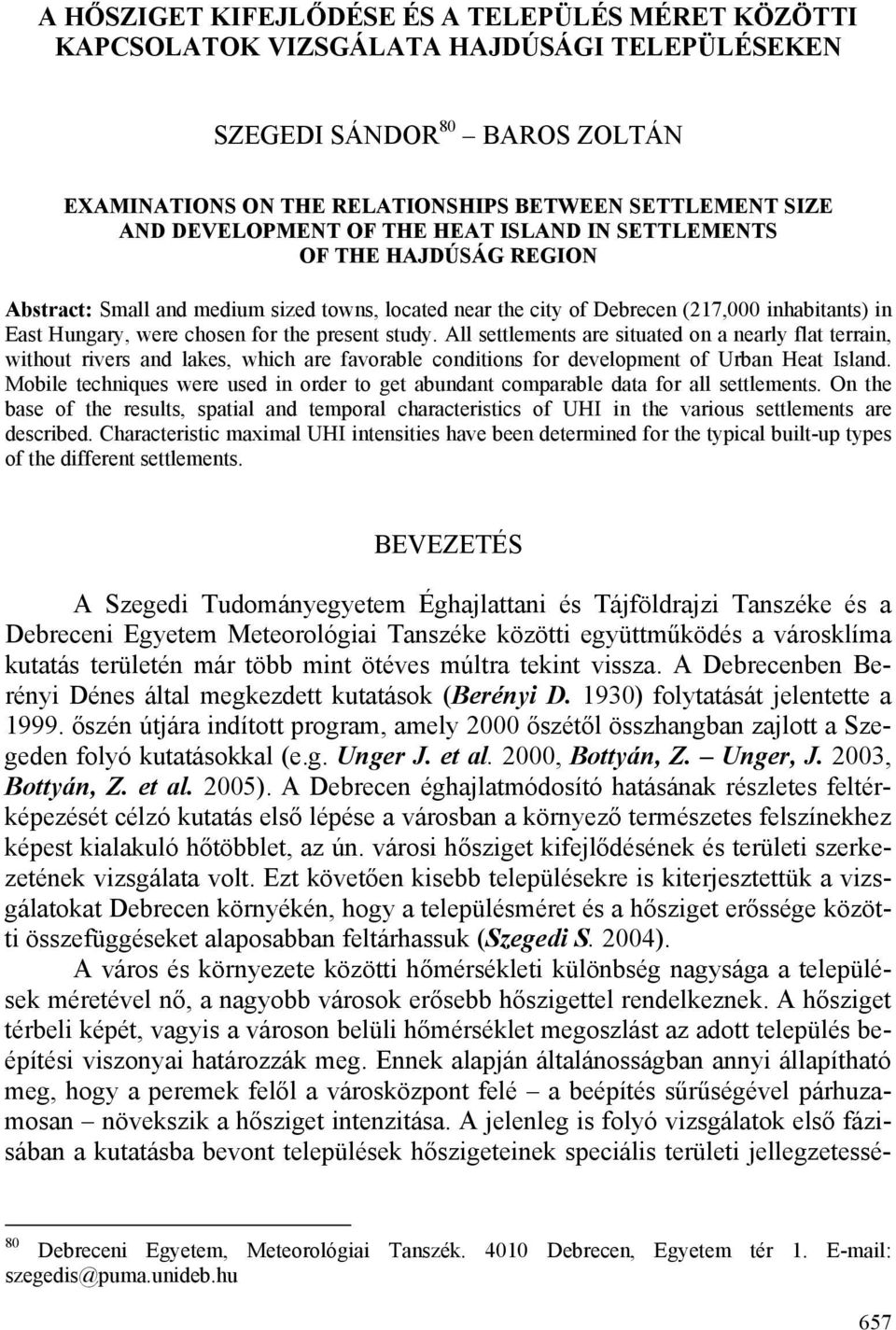 present study. All settlements are situated on a nearly flat terrain, without rivers and lakes, which are favorable conditions for development of Urban Heat Island.