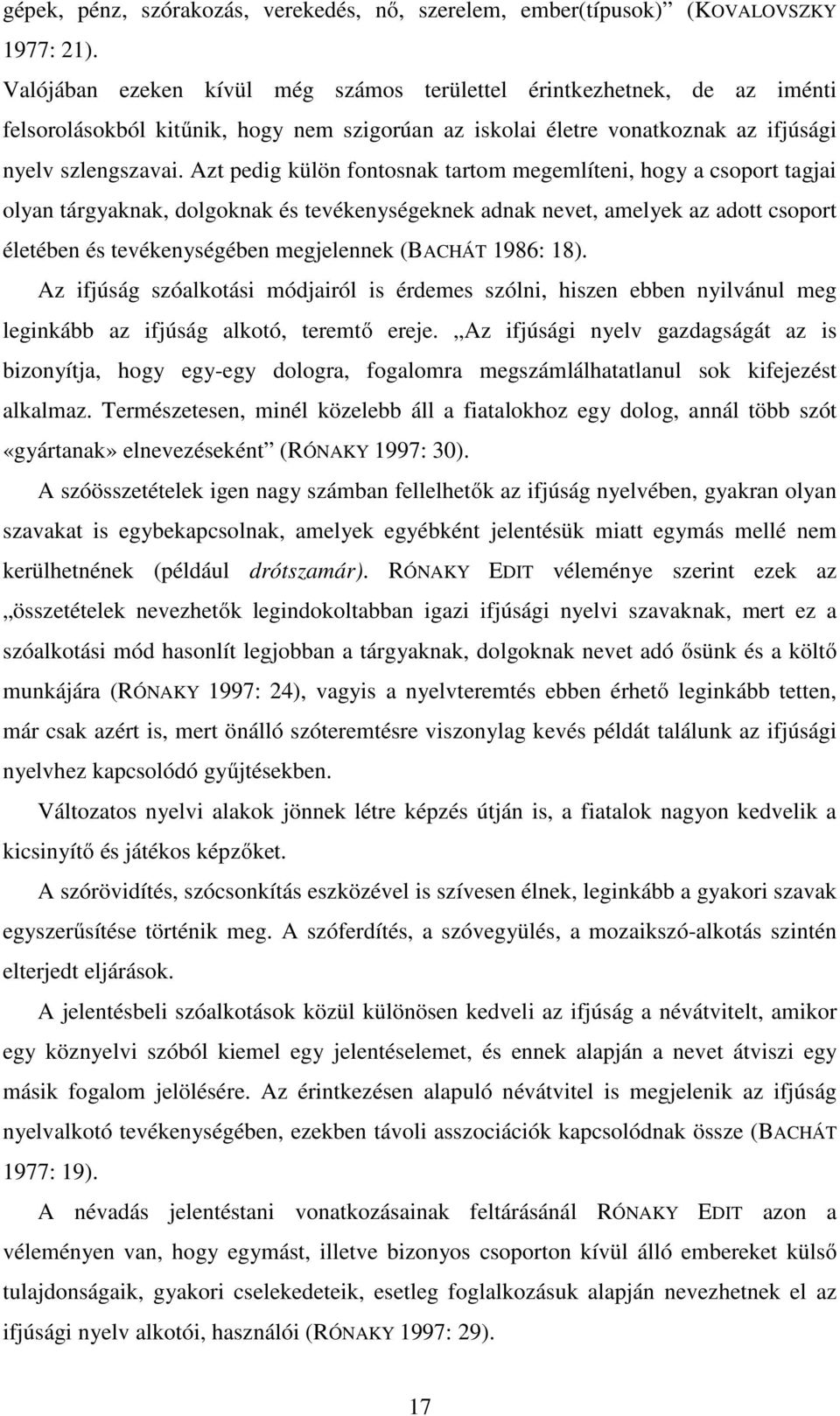 Azt pedig külön fontosnak tartom megemlíteni, hogy a csoport tagjai olyan tárgyaknak, dolgoknak és tevékenységeknek adnak nevet, amelyek az adott csoport életében és tevékenységében megjelennek