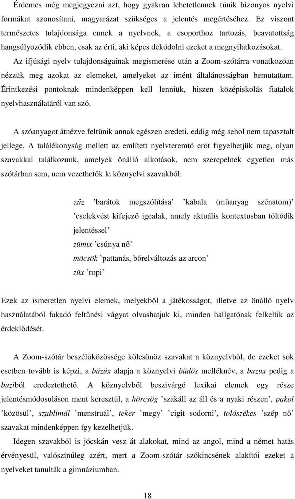 Az ifjúsági nyelv tulajdonságainak megismerése után a Zoom-szótárra vonatkozóan nézzük meg azokat az elemeket, amelyeket az imént általánosságban bemutattam.