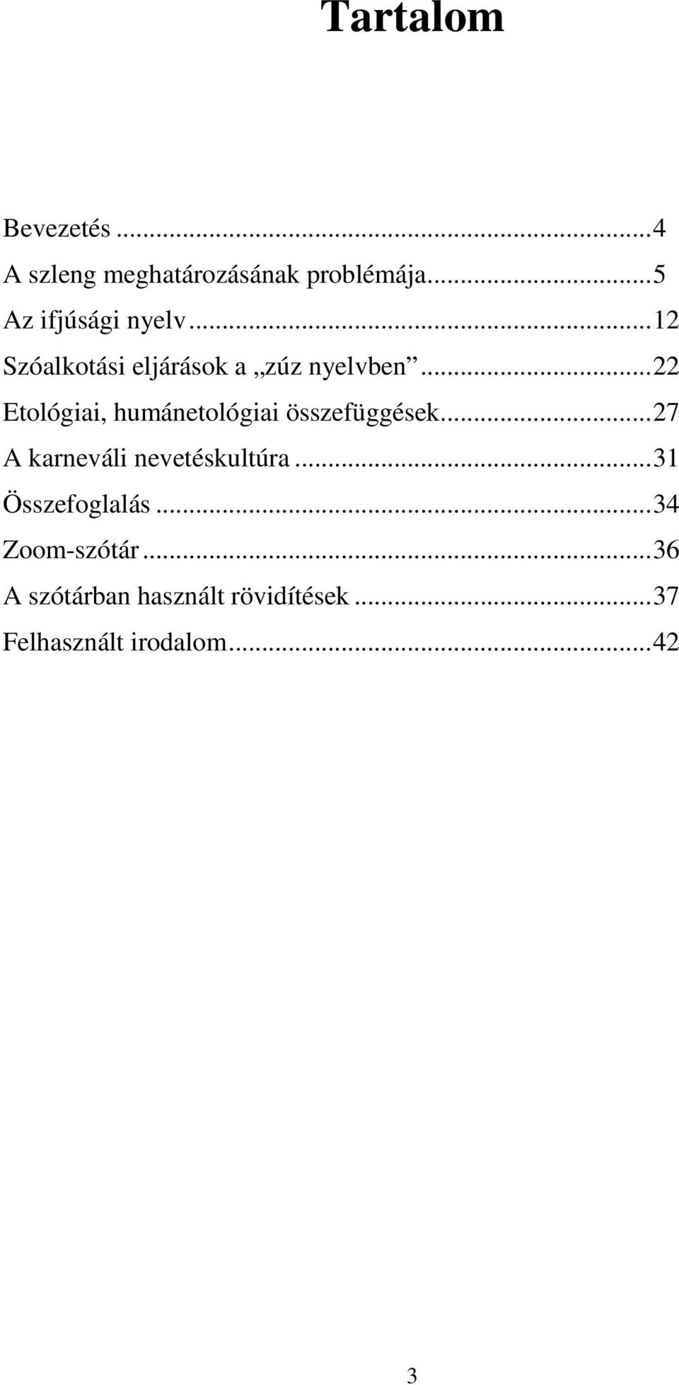 ..22 Etológiai, humánetológiai összefüggések...27 A karneváli nevetéskultúra.