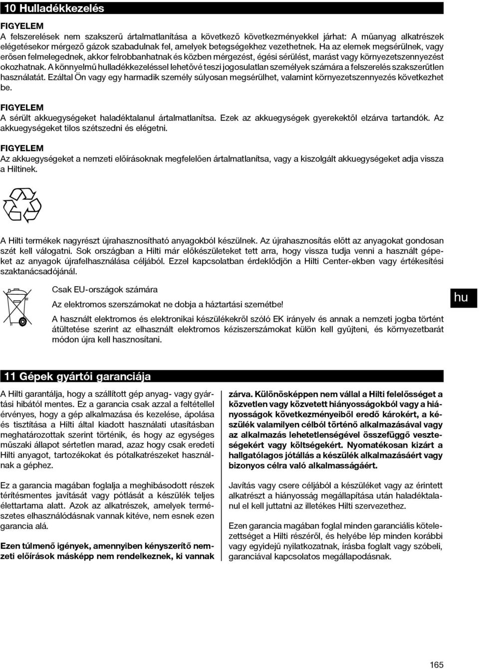 A könnyelmű lladékkezeléssel lehetővé teszi jogosulatlan személyek számára a felszerelés szakszerűtlen használatát.