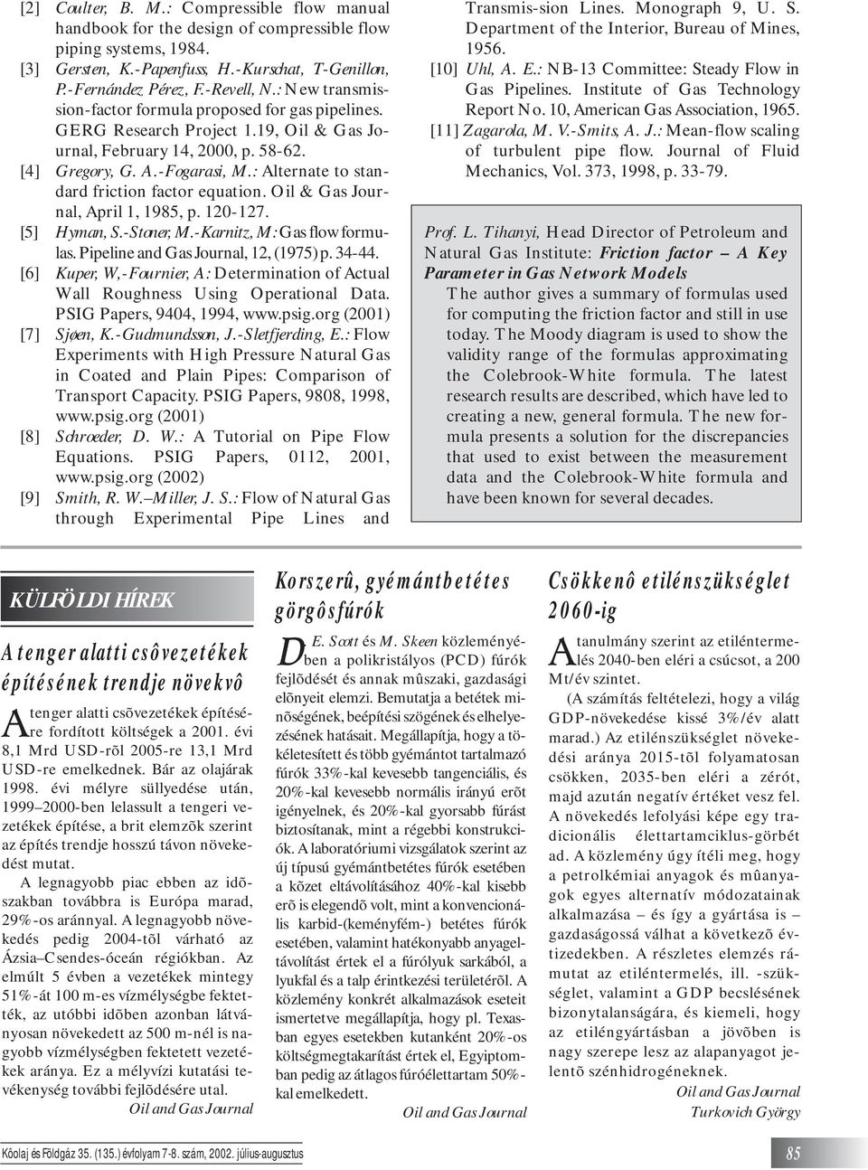 : Alternate to standard friction factor equation. Oil & Gas Journal, April 1, 1985, p. 120-127. [5] Hyman, S.-Stoner, M.-Karnitz, M: Gas flow formulas. Pipeline and Gas Journal, 12, (1975) p. 34-44.