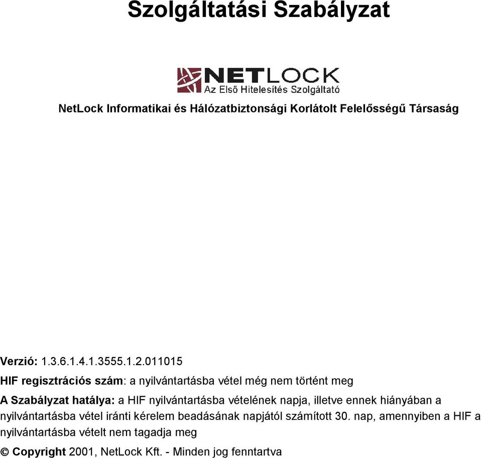 nyilvántartásba vételének napja, illetve ennek hiányában a nyilvántartásba vétel iránti kérelem beadásának napjától