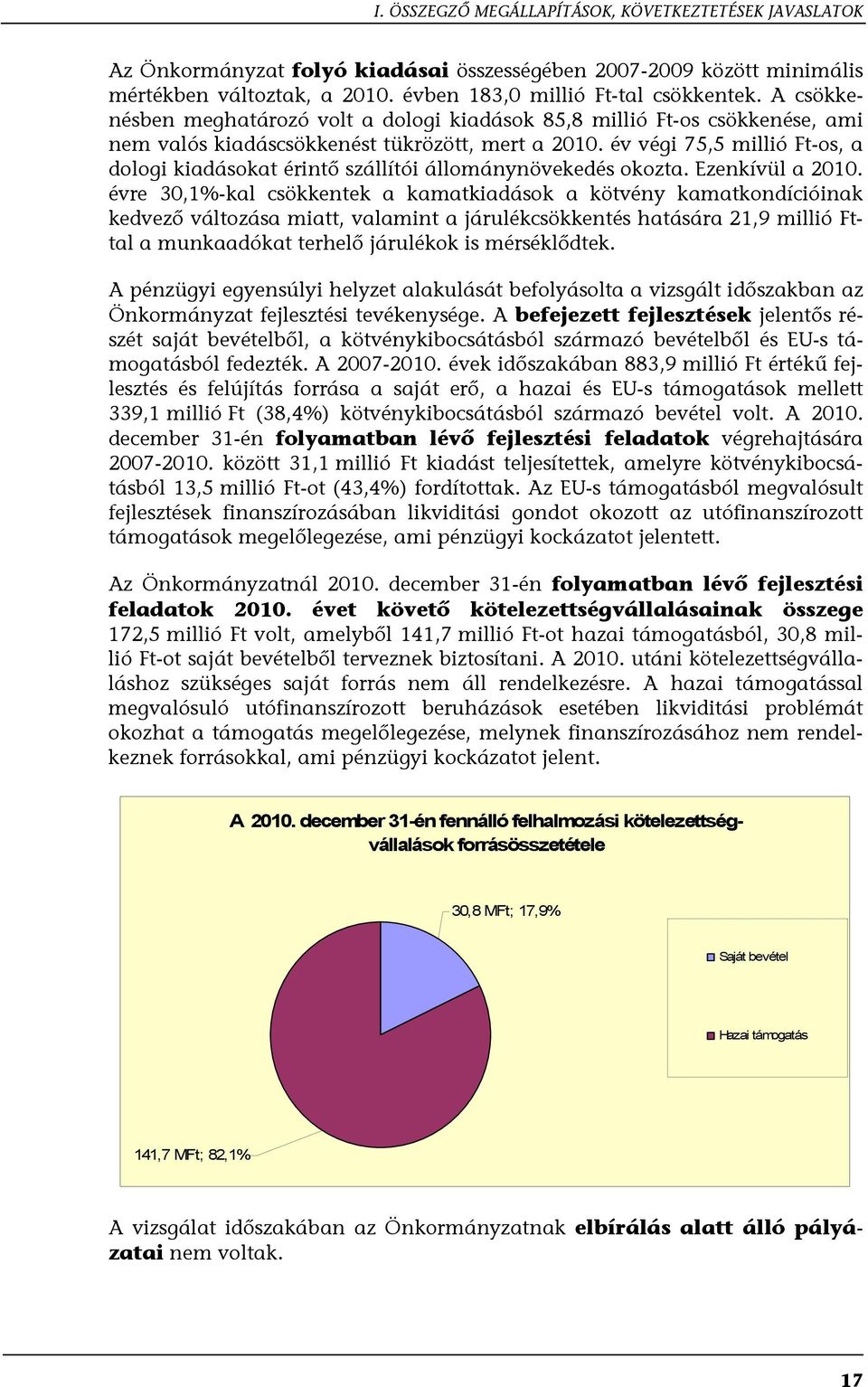 év végi 75,5 millió Ft-os, a dologi kiadásokat érintő szállítói állománynövekedés okozta. Ezenkívül a 2010.