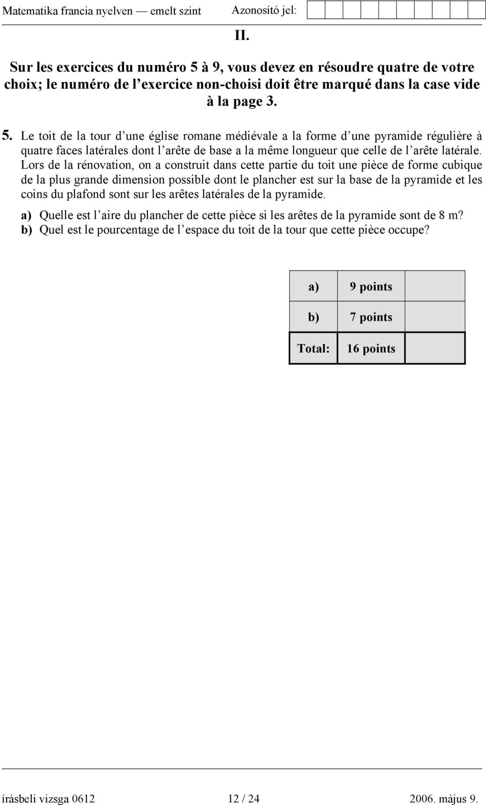 Le toit de la tour d une église romane médiévale a la forme d une pyramide régulière à quatre faces latérales dont l arête de base a la même longueur que celle de l arête latérale.