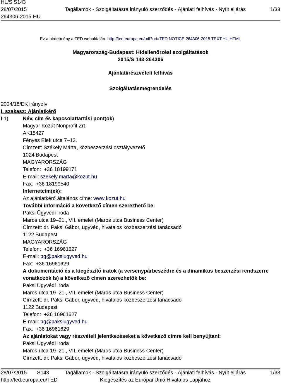 szakasz: Ajánlatkérő I.1) Név, cím és kapcsolattartási pont(ok) Magyar Közút Nonprofit Zrt. AK15427 Fényes Elek utca 7 13.