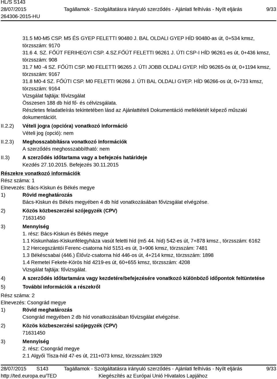 ÚTI BAL OLDALI GYEP. HÍD 96266-os út, 0+733 kmsz, törzsszám: 9164 Összesen 188 db híd fő- és célvizsgálata.