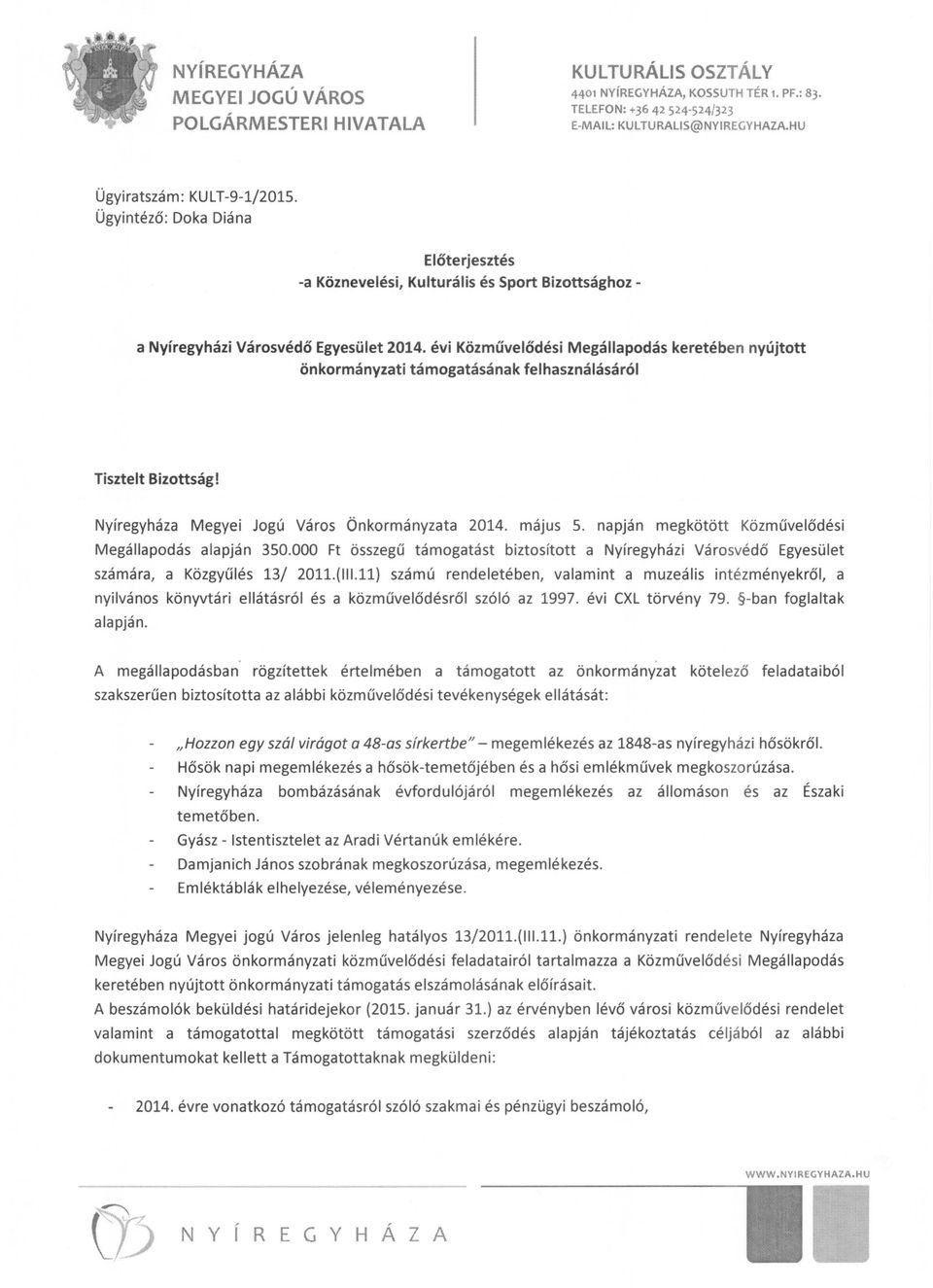 évi Közművelődési Megállapodás keretében nyújtott önkormányzati támogatásának felhasználásáról Tisztelt Bizottság! Nyíregyháza Megyei Jogú Város Önkormányzata 2014. május 5.