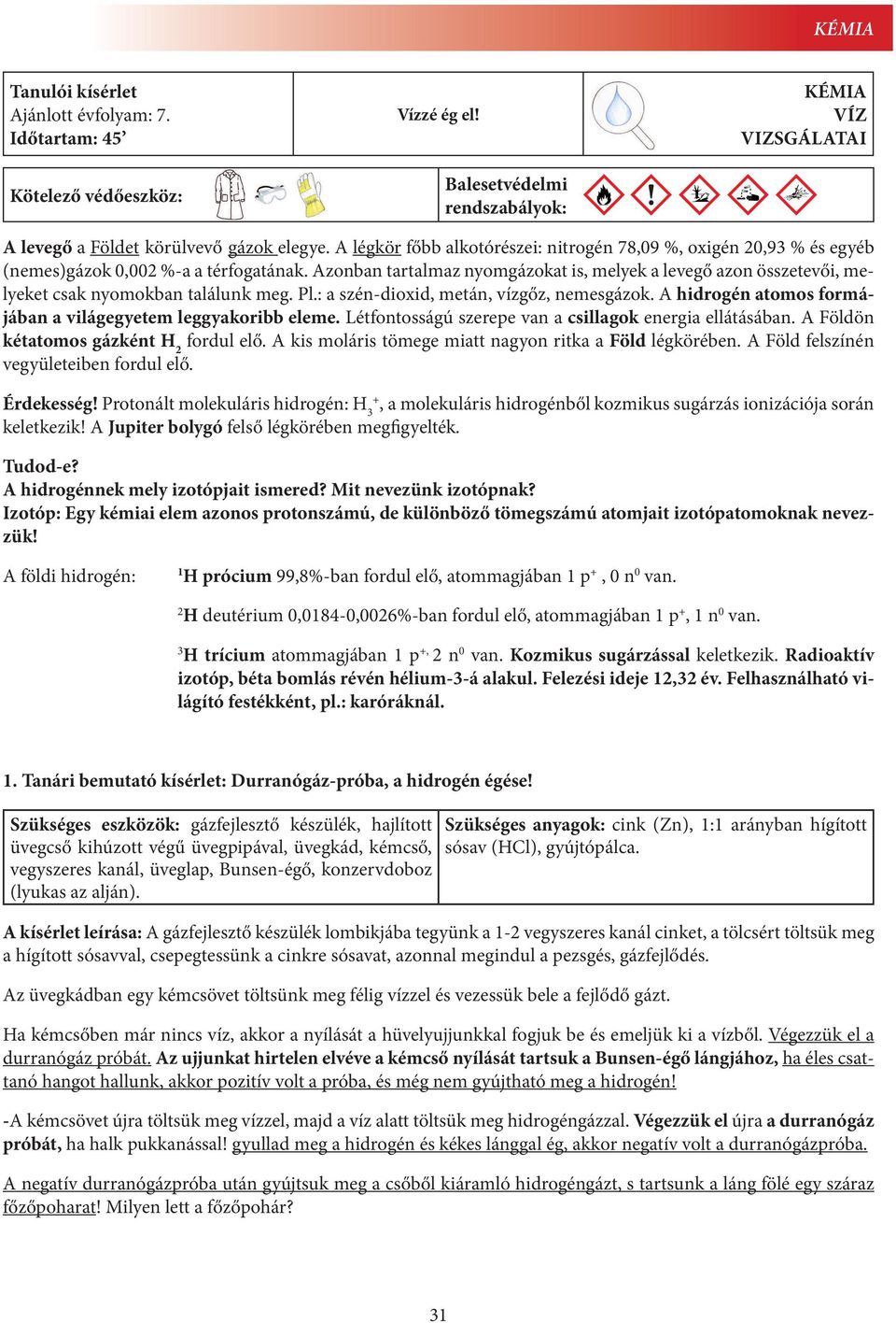 Azonban tartalmaz nyomgázokat is, melyek a levegő azon összetevői, melyeket csak nyomokban találunk meg. Pl.: a szén-dioxid, metán, vízgőz, nemesgázok.