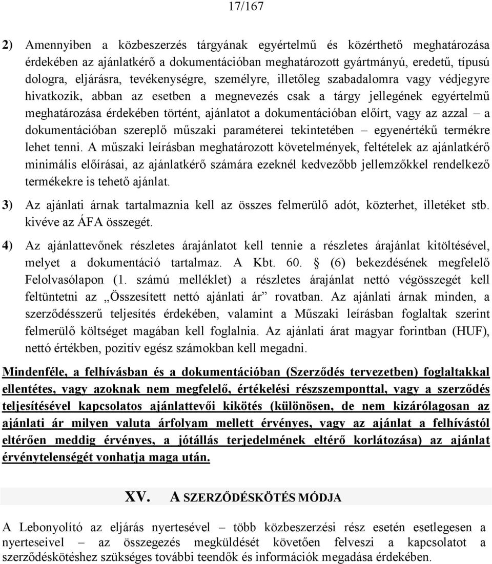 dokumentációban előírt, vagy az azzal a dokumentációban szereplő műszaki paraméterei tekintetében egyenértékű termékre lehet tenni.