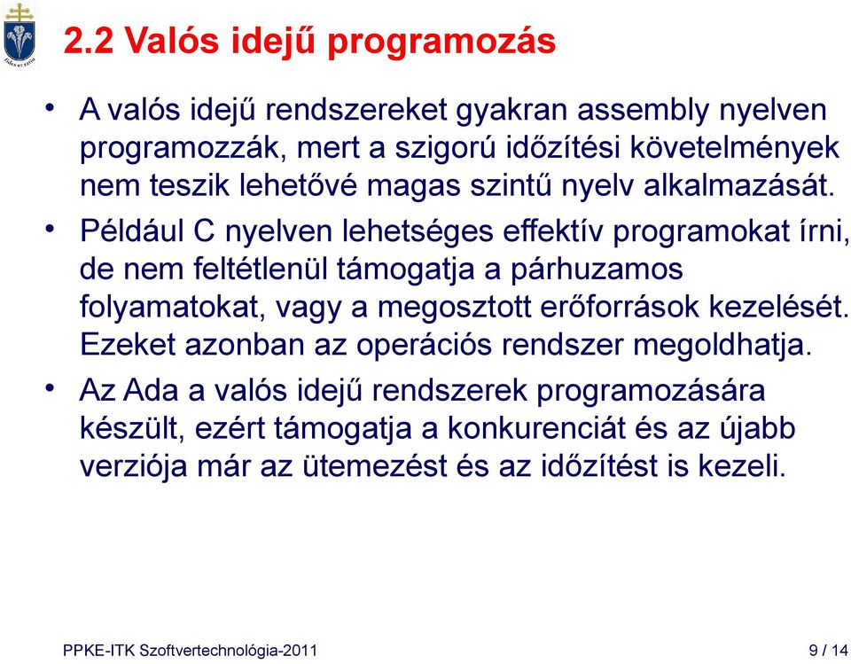 Például C nyelven lehetséges effektív programokat írni, de nem feltétlenül támogatja a párhuzamos folyamatokat, vagy a megosztott erőforrások