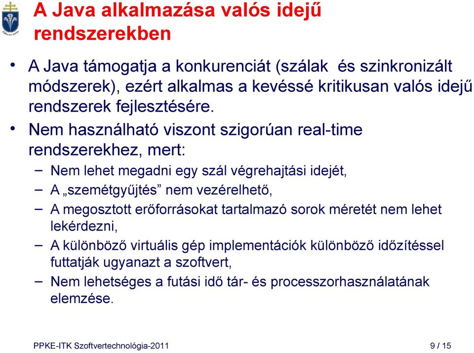 Nem használható viszont szigorúan real-time rendszerekhez, mert: Nem lehet megadni egy szál végrehajtási idejét, A szemétgyűjtés nem vezérelhető, A