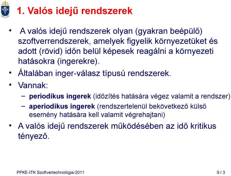 Vannak: periodikus ingerek (időzítés hatására végez valamit a rendszer) aperiodikus ingerek (rendszertelenül bekövetkező külső