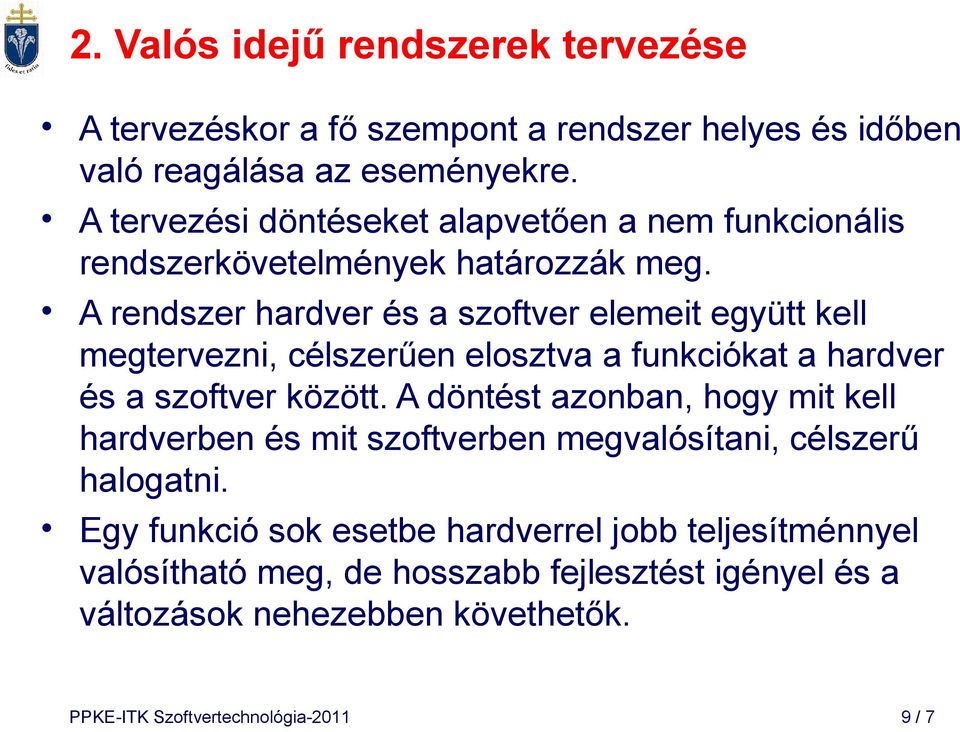 A rendszer hardver és a szoftver elemeit együtt kell megtervezni, célszerűen elosztva a funkciókat a hardver és a szoftver között.