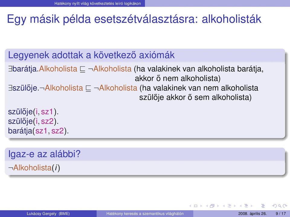 Alkoholista Alkoholista (ha valakinek van nem alkoholista szülője akkor ő sem alkoholista) szülője(i, sz1). szülője(i, sz2).