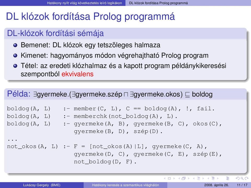 okos) boldog boldog(a, L) boldog(a, L) boldog(a, L) :- member(c, L), C == boldog(a),!, fail. :- memberchk(not_boldog(a), L). :- gyermeke(a, B), gyermeke(b, C), okos(c), gyermeke(b, D), szép(d).