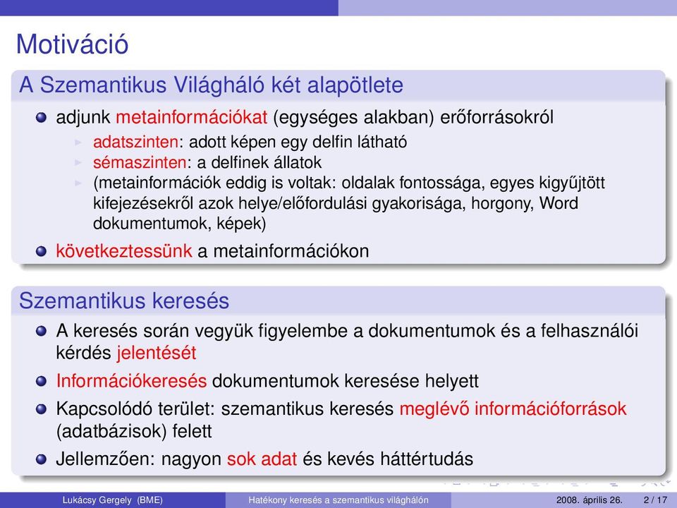 metainformációkon Szemantikus keresés A keresés során vegyük figyelembe a dokumentumok és a felhasználói kérdés jelentését Információkeresés dokumentumok keresése helyett Kapcsolódó