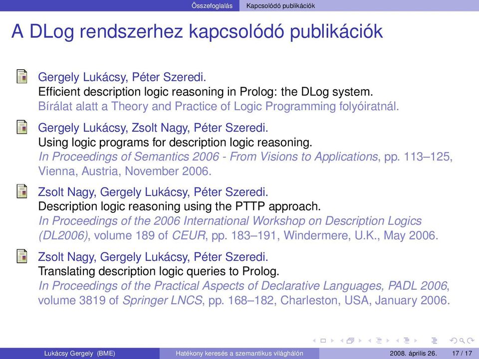 In Proceedings of Semantics 2006 - From Visions to Applications, pp. 113 125, Vienna, Austria, November 2006. Zsolt Nagy, Gergely Lukácsy, Péter Szeredi.