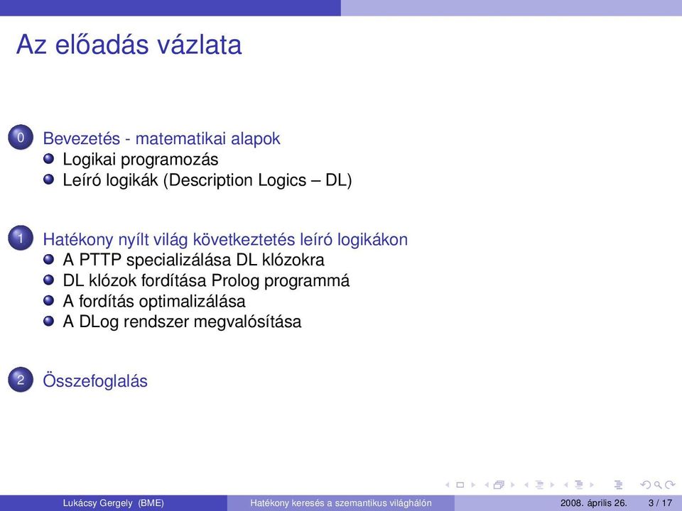 DL klózok fordítása Prolog programmá A fordítás optimalizálása A DLog rendszer megvalósítása 2