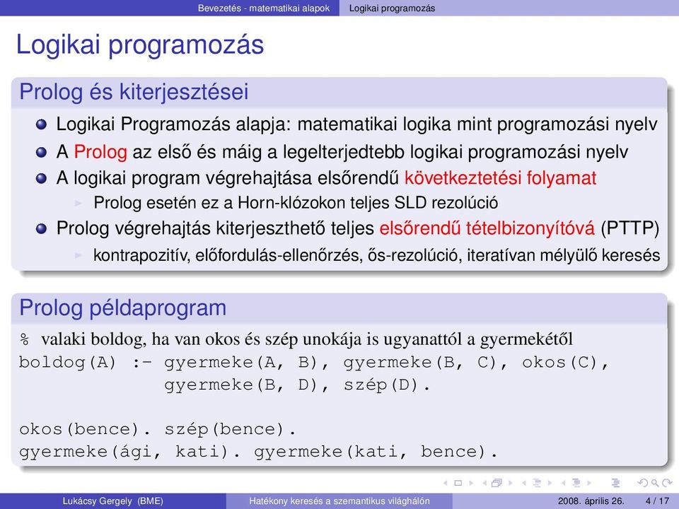 teljes elsőrendű tételbizonyítóvá (PTTP) kontrapozitív, előfordulás-ellenőrzés, ős-rezolúció, iteratívan mélyülő keresés Prolog példaprogram % valaki boldog, ha van okos és szép unokája is ugyanattól