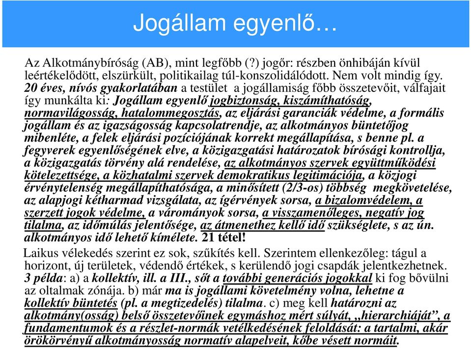 garanciák védelme, a formális jogállam és az igazságosság kapcsolatrendje, az alkotmányos büntetőjog mibenléte, a felek eljárási pozíciójának korrekt megállapítása, s benne pl.