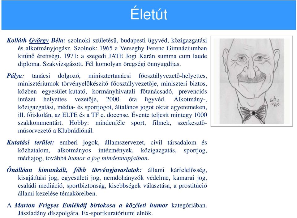 Pálya: tanácsi dolgozó, minisztertanácsi főosztályvezető-helyettes, minisztériumok törvényelőkészítő főosztályvezetője, miniszteri biztos, közben egyesület-kutató, kormányhivatali főtanácsadó,