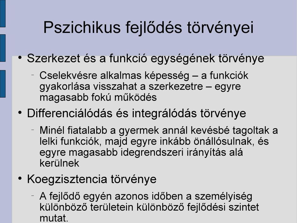 gyermek annál kevésbé tagoltak a lelki funkciók, majd egyre inkább önállósulnak, és egyre magasabb idegrendszeri irányítás