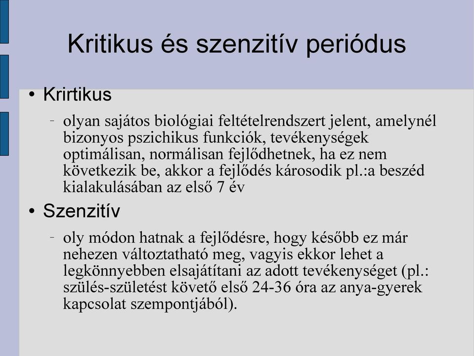 :a beszéd kialakulásában az első 7 év Szenzitív oly módon hatnak a fejlődésre, hogy később ez már nehezen változtatható meg,