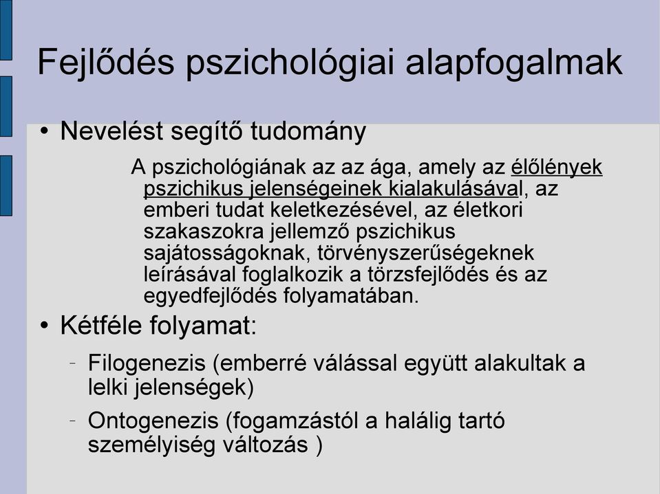 sajátosságoknak, törvényszerűségeknek leírásával foglalkozik a törzsfejlődés és az egyedfejlődés folyamatában.