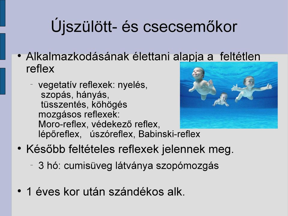 vegetatív reflexek: nyelés, szopás, hányás, tüsszentés, köhögés mozgásos reflexek: