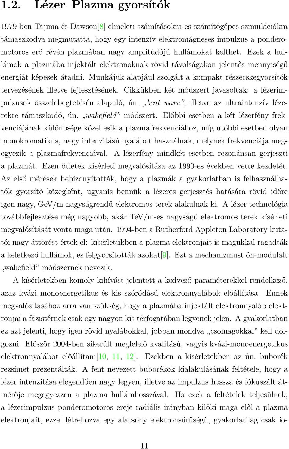 Munkájuk alapjául szolgált a kompakt részecskegyorsítók tervezésének illetve fejlesztésének. Cikkükben két módszert javasoltak: a lézerimpulzusok összelebegtetésén alapuló, ún.