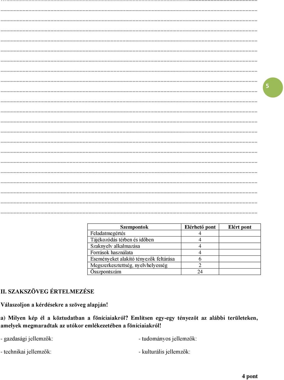 SZAKSZÖVEG ÉRTELMEZÉSE Válaszoljon a kérdésekre a szöveg alapján! a) Milyen kép él a köztudatban a föníciaiakról?