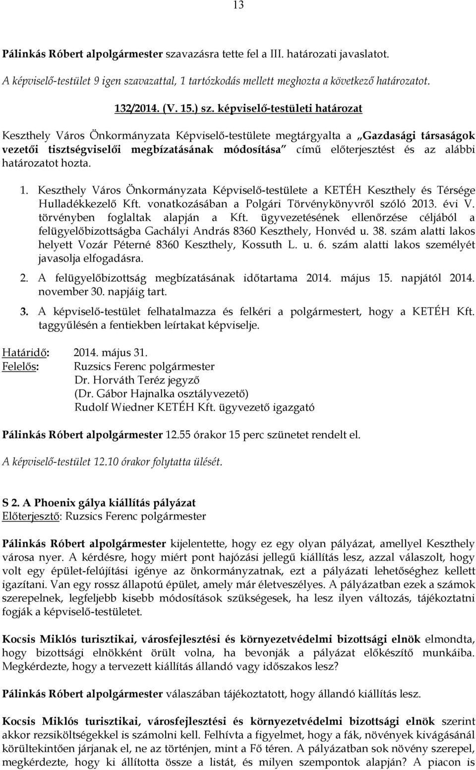 alábbi határozatot hozta. 1. Keszthely Város Önkormányzata Képviselő-testülete a KETÉH Keszthely és Térsége Hulladékkezelő Kft. vonatkozásában a Polgári Törvénykönyvről szóló 2013. évi V.