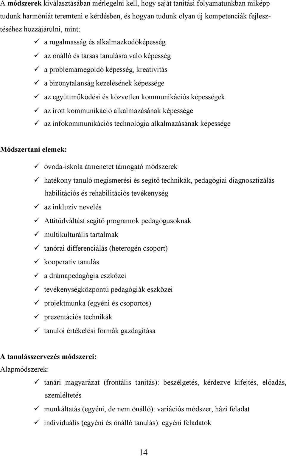 kommunikációs képességek az írott kommunikáció alkalmazásának képessége az infokommunikációs technológia alkalmazásának képessége Módszertani elemek: óvoda-iskola átmenetet támogató módszerek