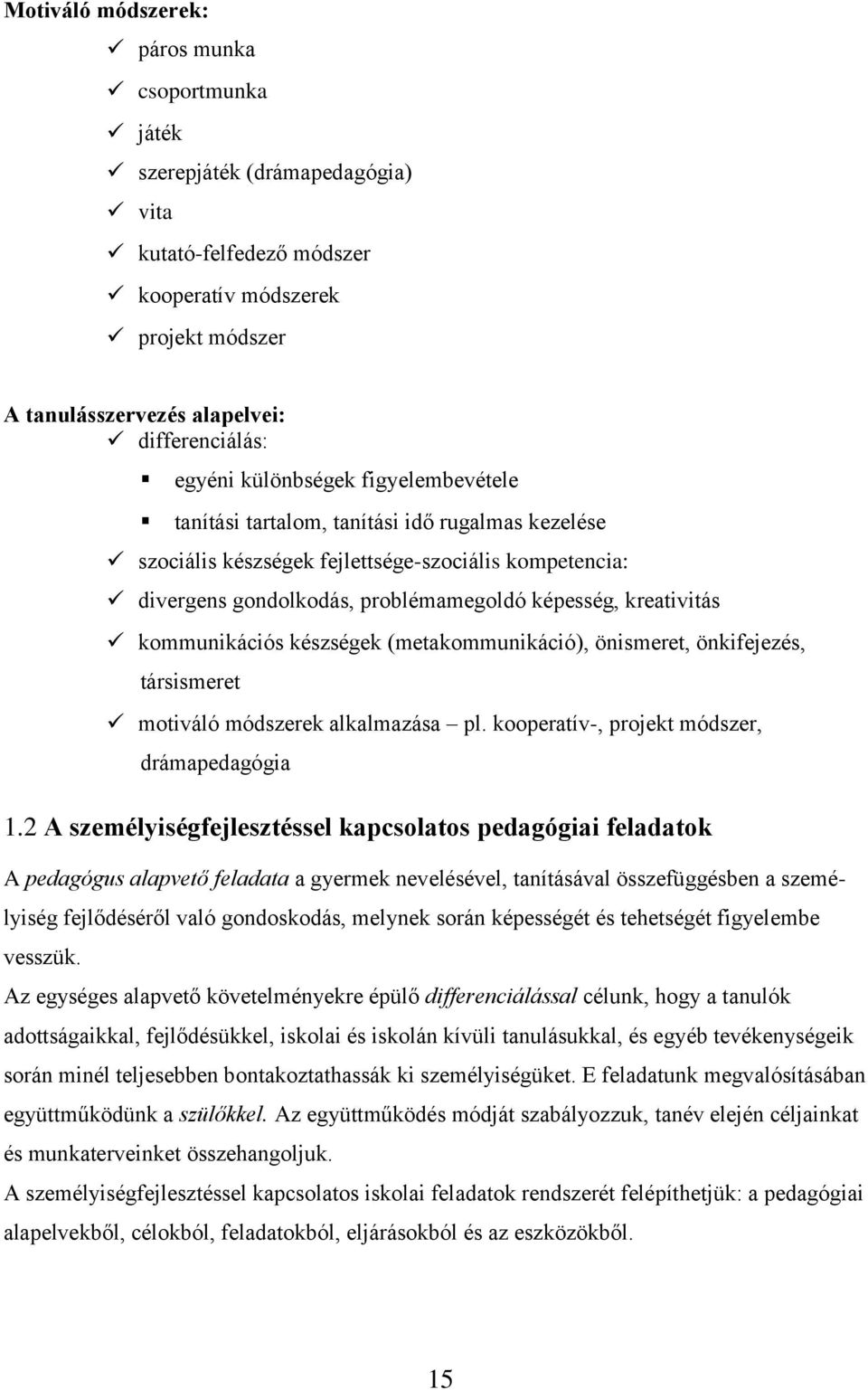 kommunikációs készségek (metakommunikáció), önismeret, önkifejezés, társismeret motiváló módszerek alkalmazása pl. kooperatív-, projekt módszer, drámapedagógia 1.