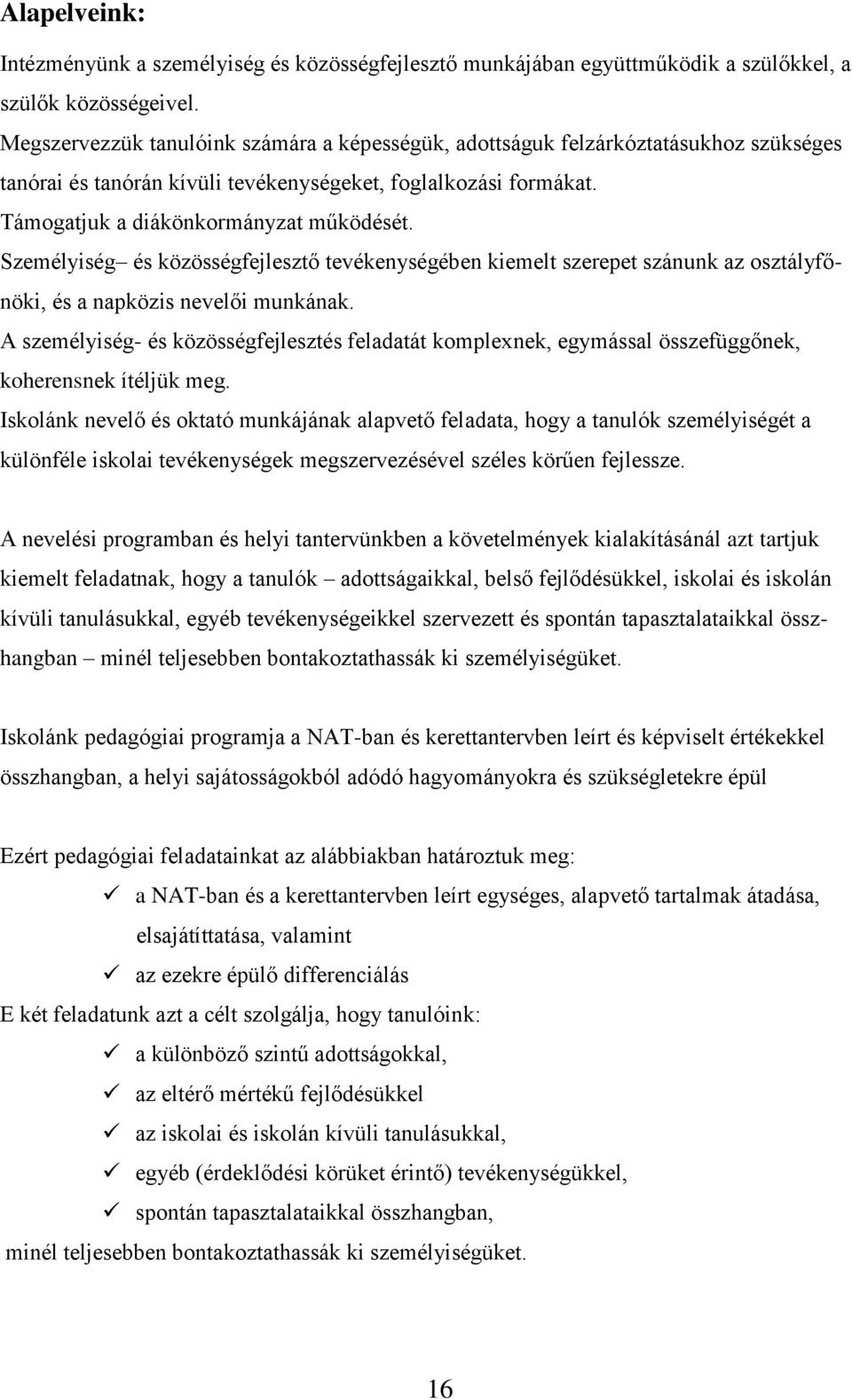 Személyiség és közösségfejlesztő tevékenységében kiemelt szerepet szánunk az osztályfőnöki, és a napközis nevelői munkának.