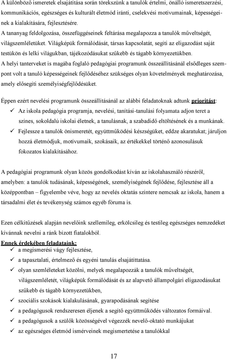 Világképük formálódását, társas kapcsolatát, segíti az eligazodást saját testükön és lelki világukban, tájékozódásukat szűkebb és tágabb környezetükben.