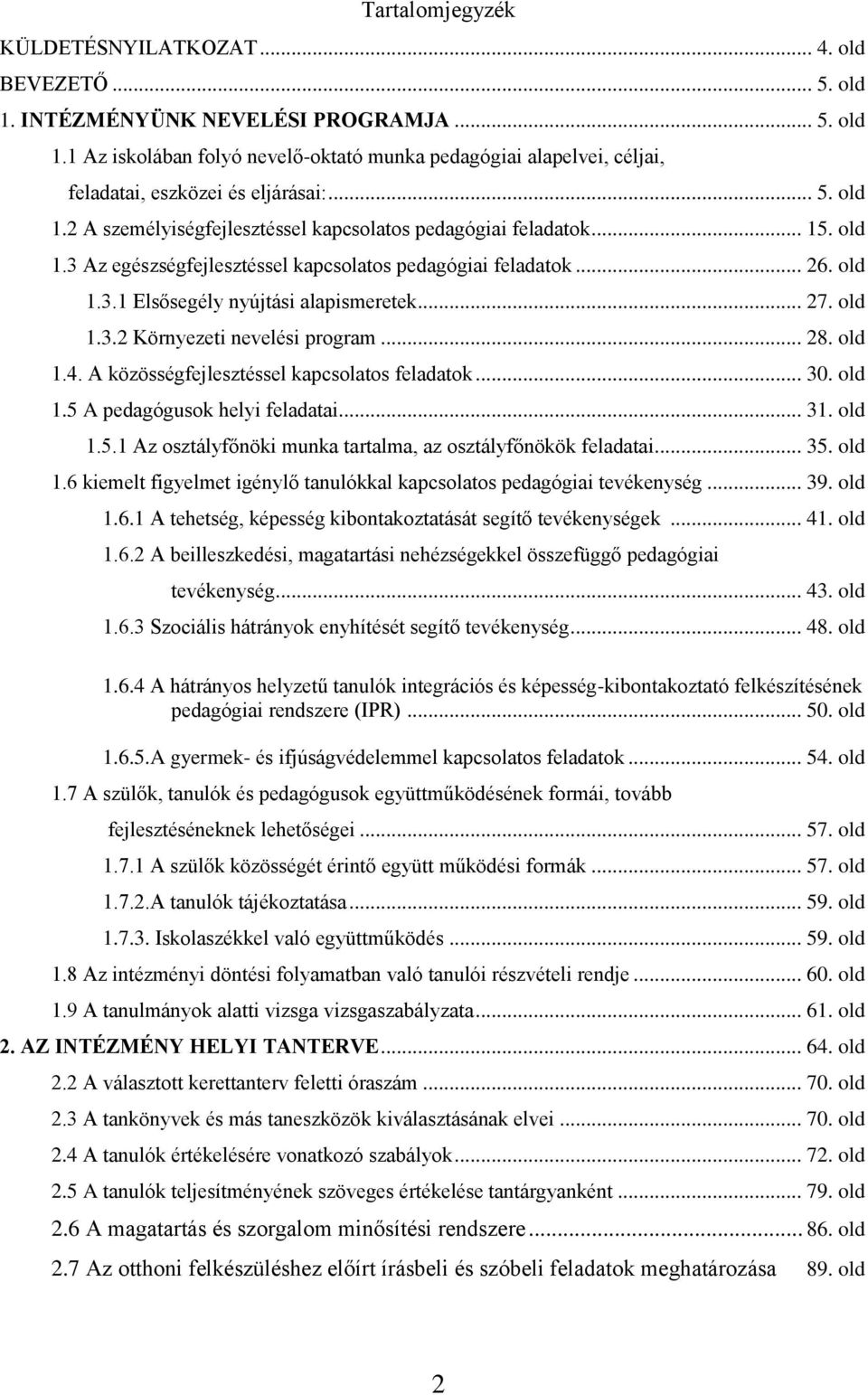 .. 27. old 1.3.2 Környezeti nevelési program... 28. old 1.4. A közösségfejlesztéssel kapcsolatos feladatok... 30. old 1.5 A pedagógusok helyi feladatai... 31. old 1.5.1 Az osztályfőnöki munka tartalma, az osztályfőnökök feladatai.