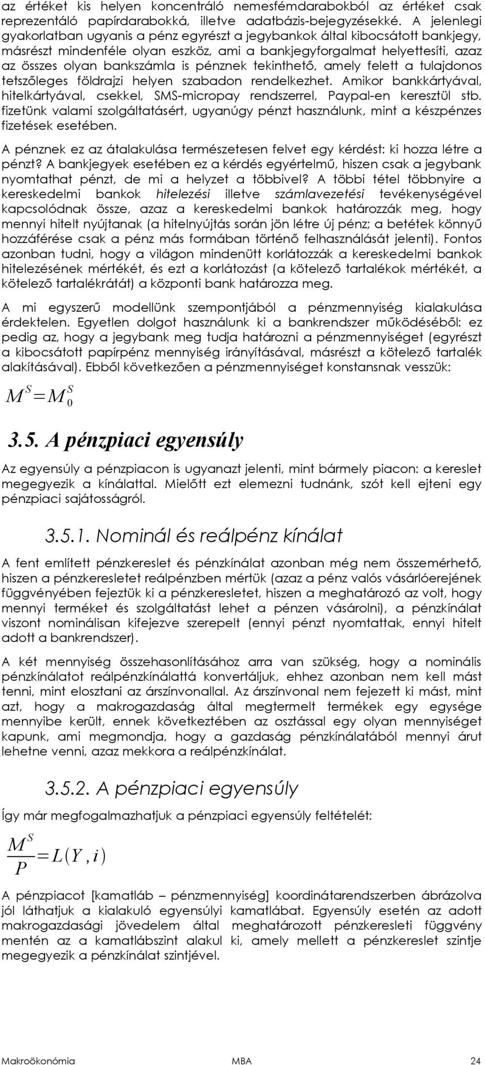 teknthető, amely felett a tulajdonos tetszőleges földrajz helyen szabadon rendelkezhet. Amkor bankkártyával, htelkártyával, csekkel, SS-mcropay rendszerrel, Paypal-en keresztül stb.