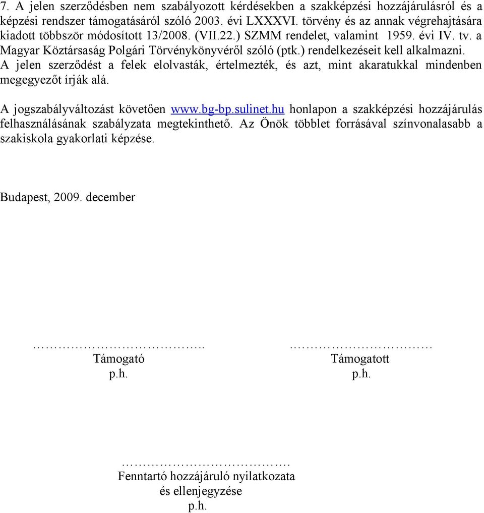 ) rendelkezéseit kell alkalmazni. A jelen szerződést a felek elolvasták, értelmezték, és azt, mint akaratukkal mindenben megegyezőt írják alá. A jogszabályváltozást követően www.bg-bp.sulinet.