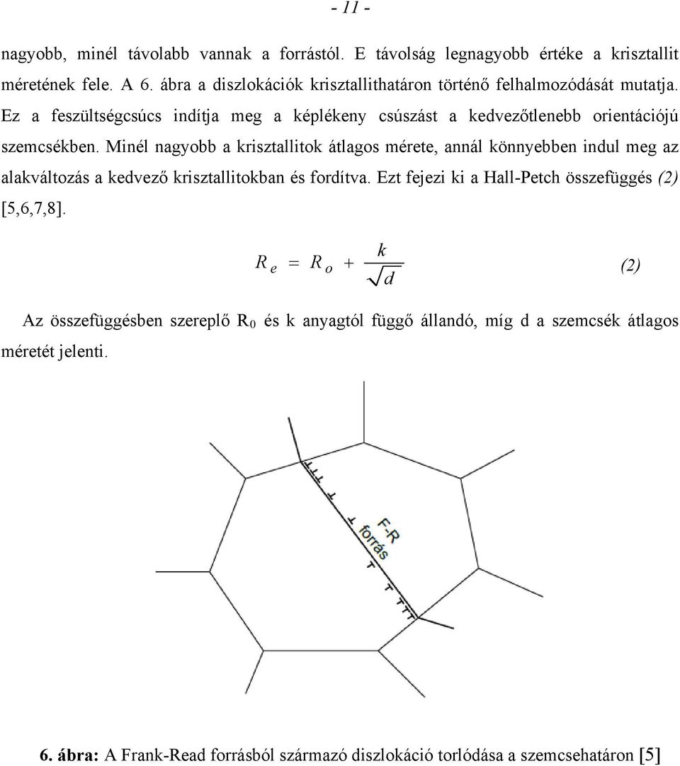 Ez a feszültségcsúcs indítja meg a képlékeny csúszást a kedvezőtlenebb orientációjú szemcsékben.