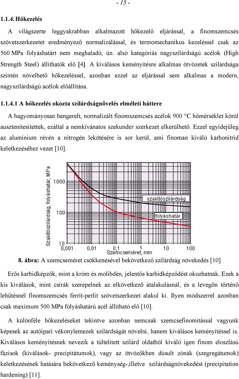 meghaladó, ún. alsó kategóriás nagyszilárdságú acélok (High Strength Steel) állíthatók elő 4.