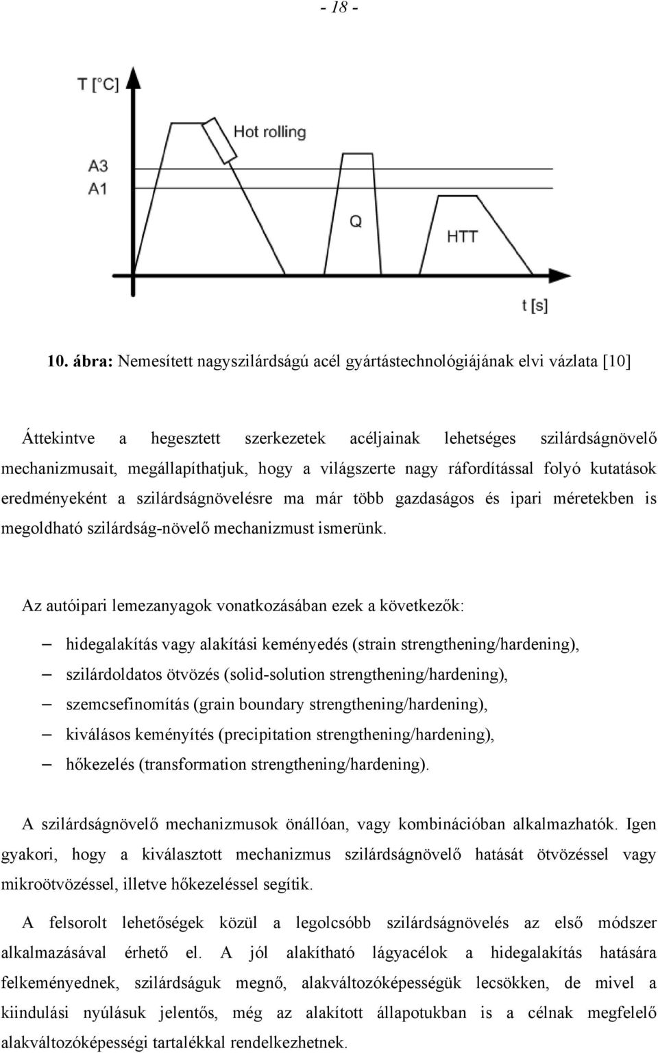 világszerte nagy ráfordítással folyó kutatások eredményeként a szilárdságnövelésre ma már több gazdaságos és ipari méretekben is megoldható szilárdság-növelő mechanizmust ismerünk.