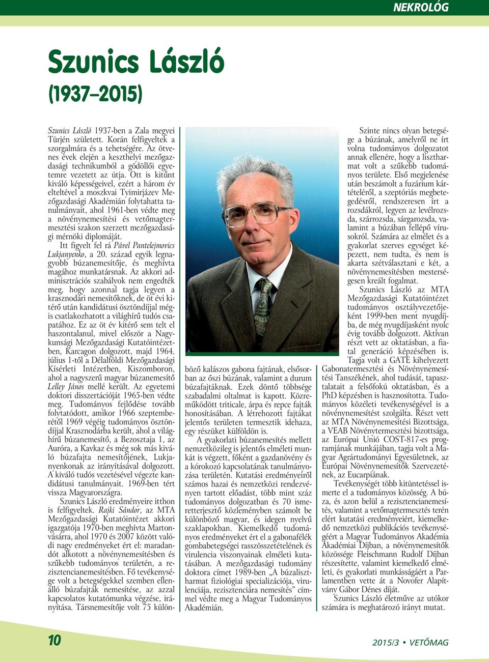 Ott is kitűnt kiváló képességeivel, ezért a három év elteltével a moszkvai Tyimirjázev Mezőgazdasági Akadémián folytahatta tanulmányait, ahol 1961-ben védte meg a növénynemesítési és vetőmag